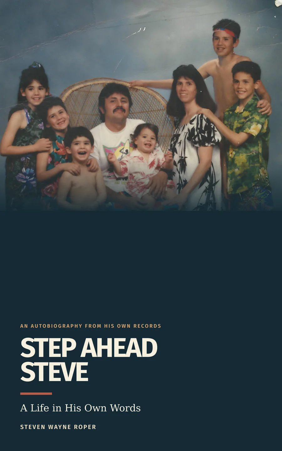 Step Ahead Steve: A Life in His Own Words by Steven Wayne Roper